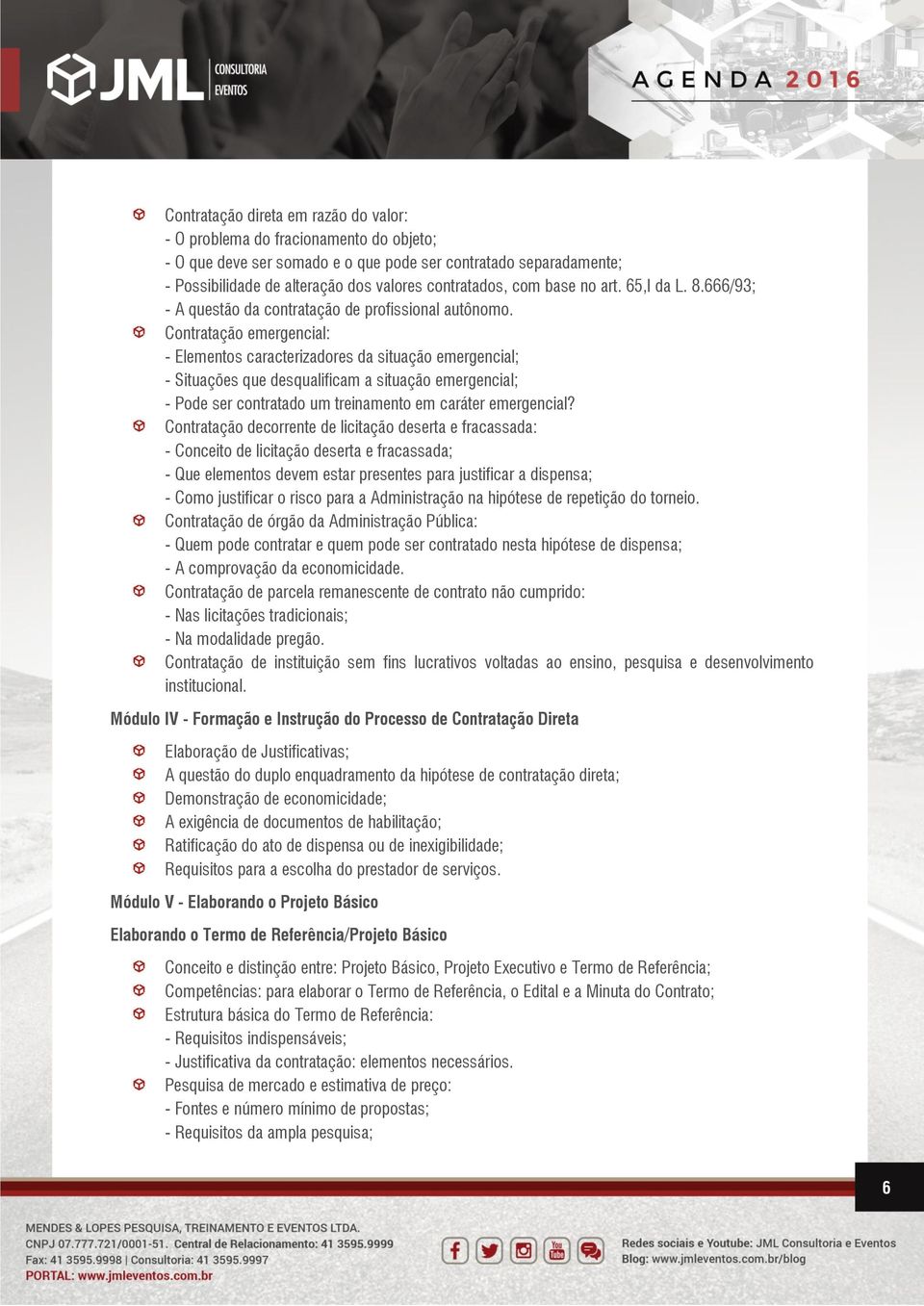 Contratação emergencial: - Elementos caracterizadores da situação emergencial; - Situações que desqualificam a situação emergencial; - Pode ser contratado um treinamento em caráter emergencial?