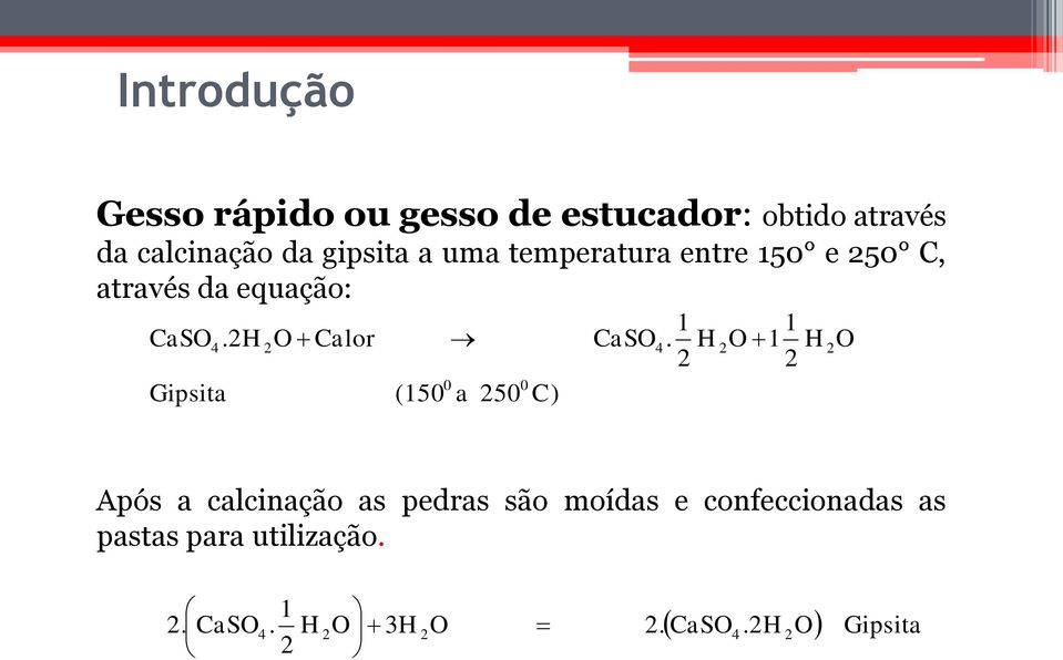 2H 2 O Calor (150 0 a 250 0 C) CaSO 4.