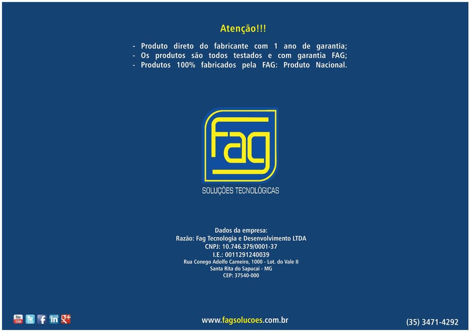garantia FAG; - Produtos 100% fabricados pela FAG: Produto Nacional.