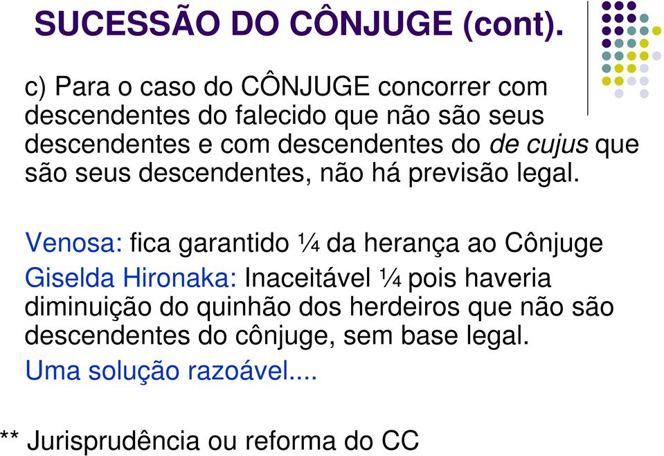 descendentes do de cujus que são seus descendentes, não há previsão legal.