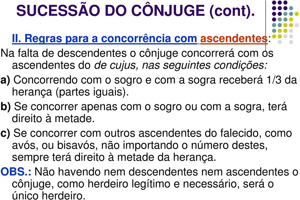 Concorrendo com o sogro e com a sogra receberá 1/3 da herança (partes iguais).