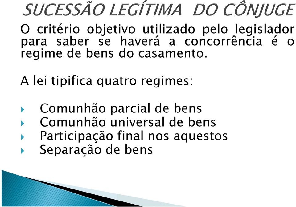 A lei tipifica quatro regimes: Comunhão parcial de bens