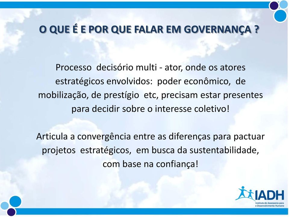 de mobilização, de prestígio etc, precisam estar presentes para decidir sobre o interesse