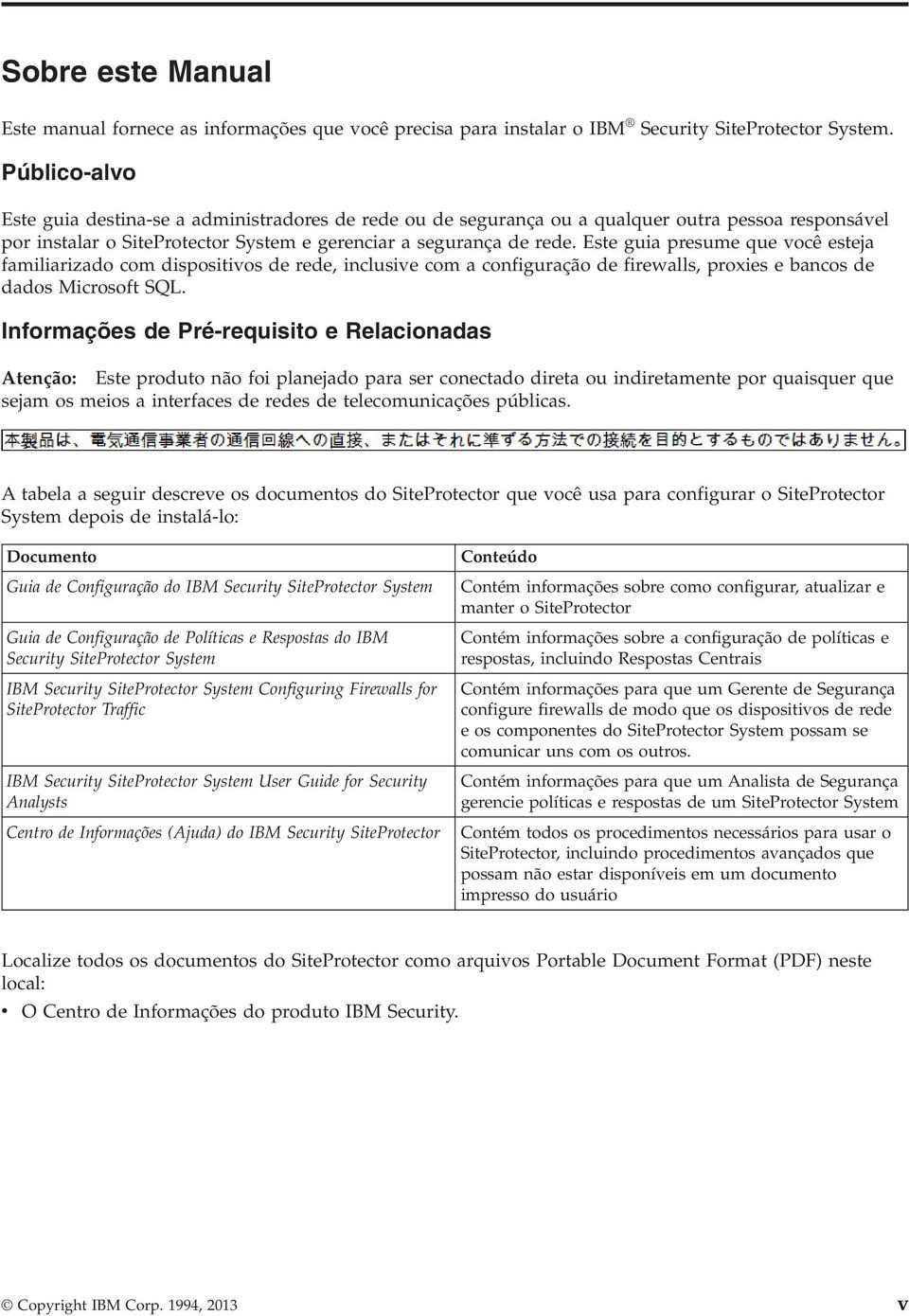 Este guia presume que você esteja familiarizado com dispositivos de rede, inclusive com a configuração de firewalls, proxies e bancos de dados Microsoft SQL.