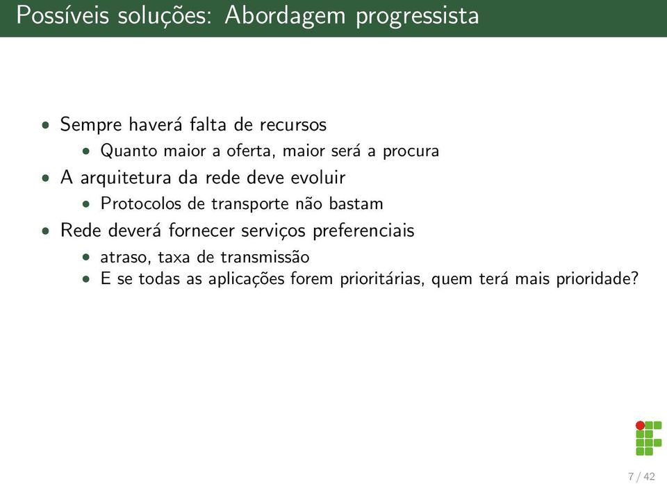 de transporte não bastam ˆ Rede deverá fornecer serviços preferenciais ˆ atraso, taxa de