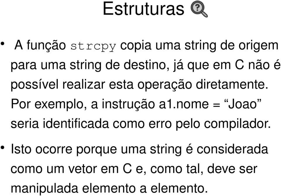 Por exemplo, a instrução a1.nome = Joao seria identificada como erro pelo compilador.