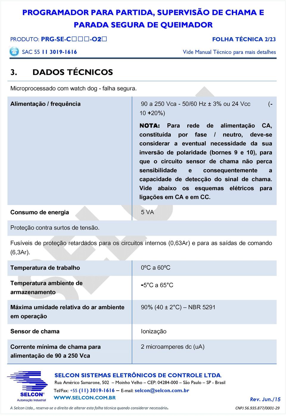 NOTA: Para rede de alimentação CA, constituída por fase / neutro, deve-se considerar a eventual necessidade da sua inversão de polaridade (bornes 9 e 10), para que o circuito sensor de chama não