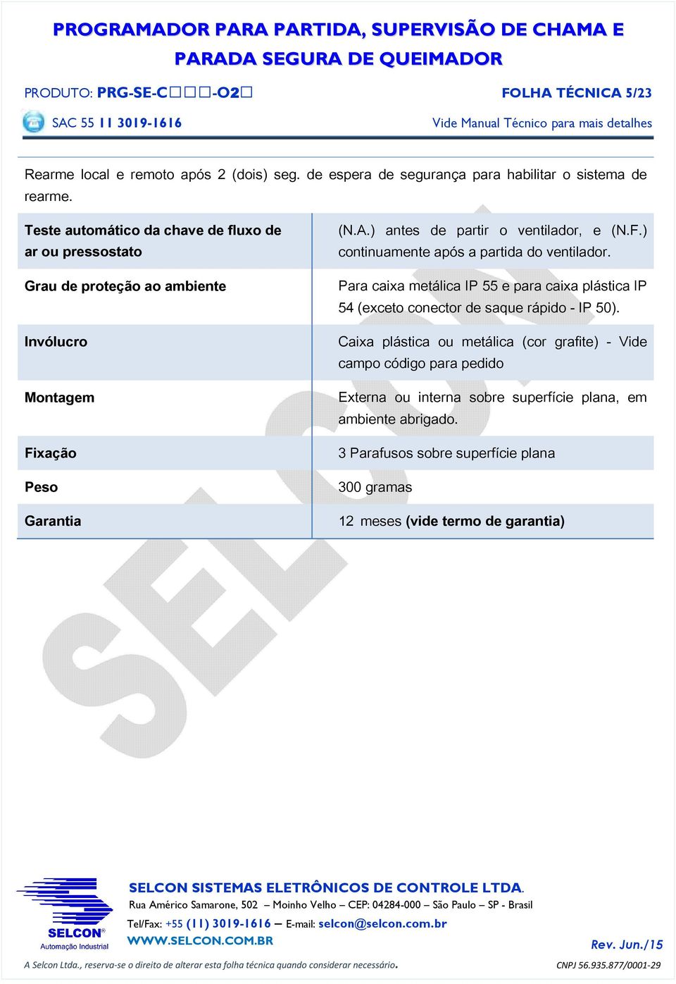 F.) continuamonto após a partida do vontilador. Para caixa motálica IP 55 O para caixa plástica IP 54 (OxcOto conoctor do saquo rápido - IP 50).