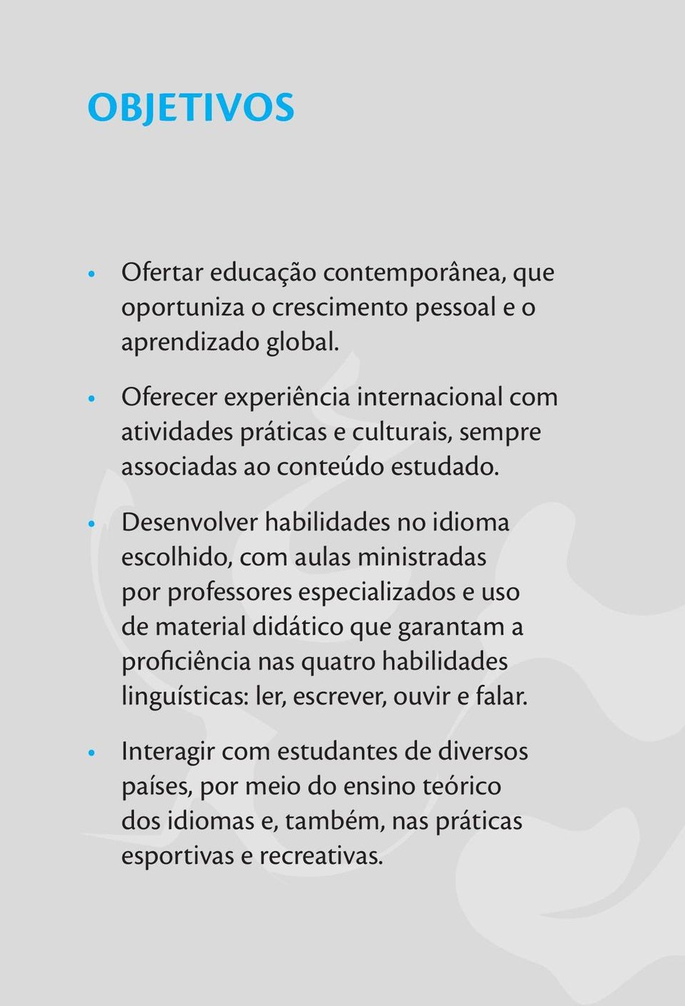 Desenvolver habilidades no idioma escolhido, com aulas ministradas por professores especializados e uso de material didático que garantam a