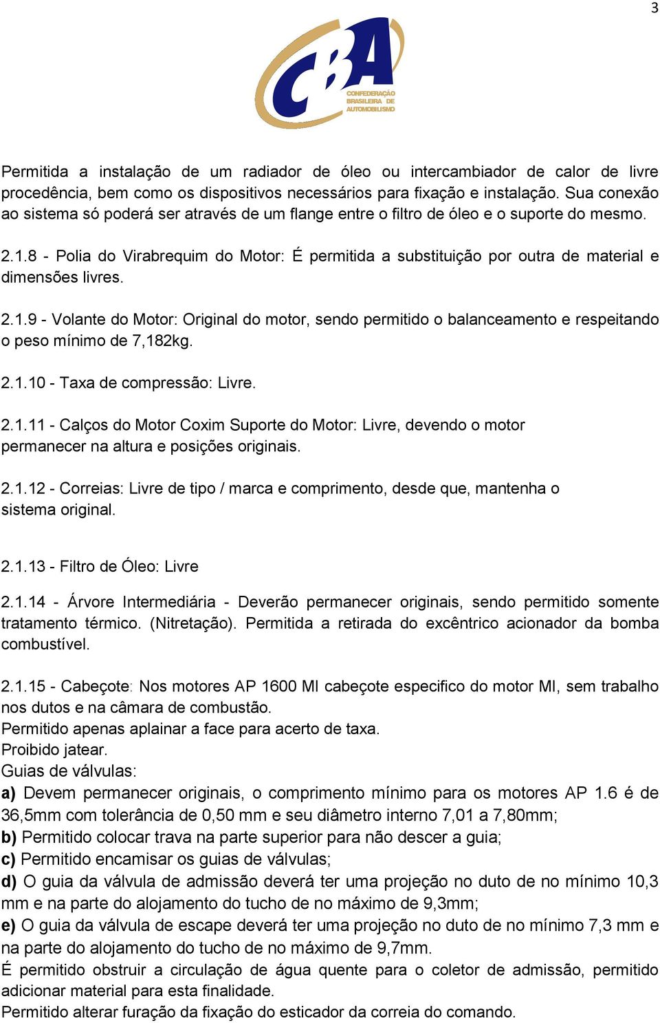 8 - Polia do Virabrequim do Motor: É permitida a substituição por outra de material e dimensões livres. 2.1.