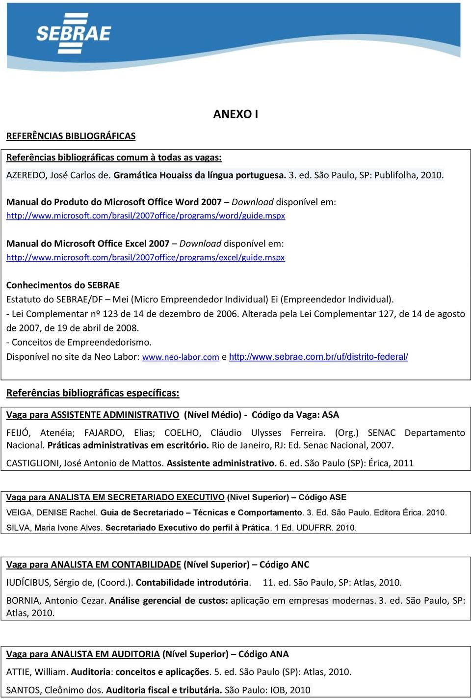 mspx Manual do Microsoft Office Excel 2007 Download disponível em: http://www.microsoft.com/brasil/2007office/programs/excel/guide.