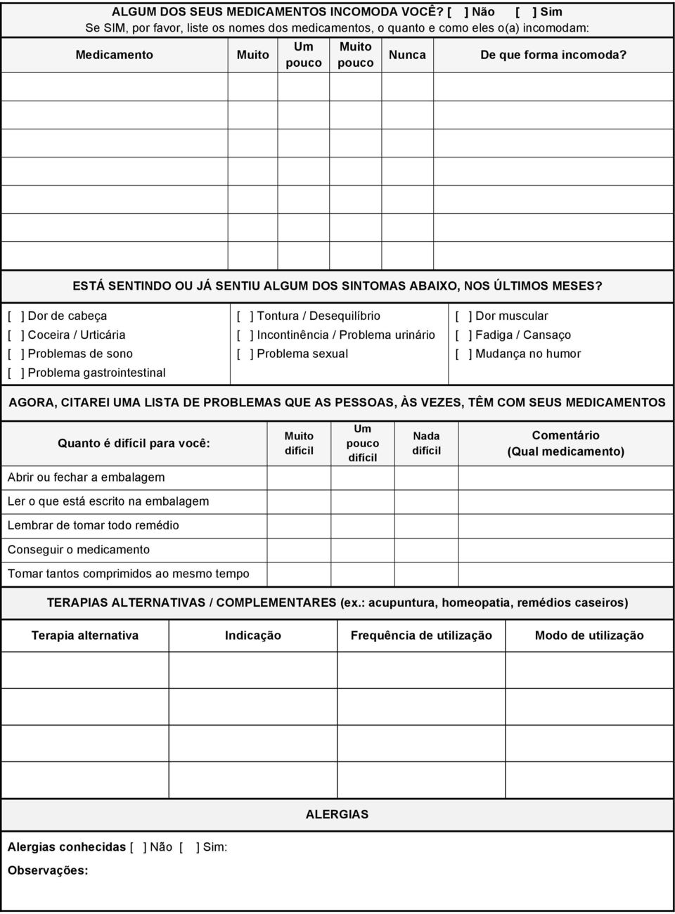 ESTÁ SENTINDO OU JÁ SENTIU ALGUM DOS SINTOMAS ABAIXO, NOS ÚLTIMOS MESES? Dor de cabeça 1. Coceira / Urticária 2. Problemas de sono 3.