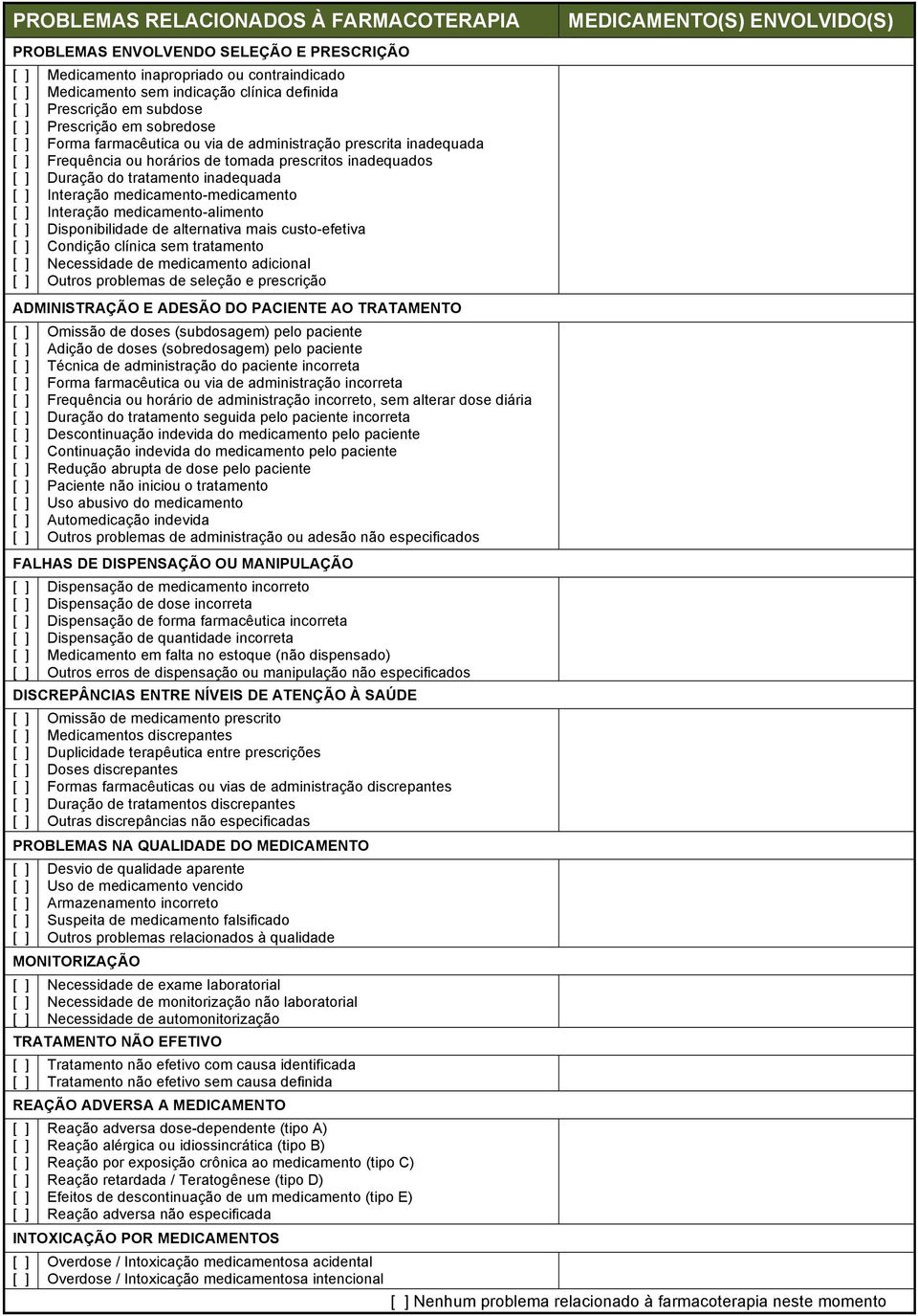 Interação medicamento-medicamento Interação medicamento-alimento Disponibilidade de alternativa mais custo-efetiva Condição clínica sem tratamento Necessidade de medicamento adicional Outros