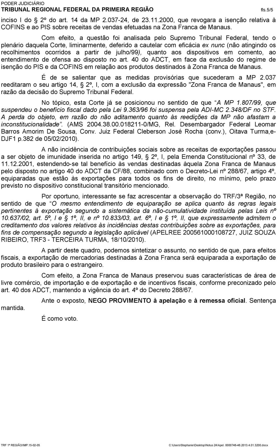 partir de julho/99), quanto aos dispositivos em comento, ao entendimento de ofensa ao disposto no art.