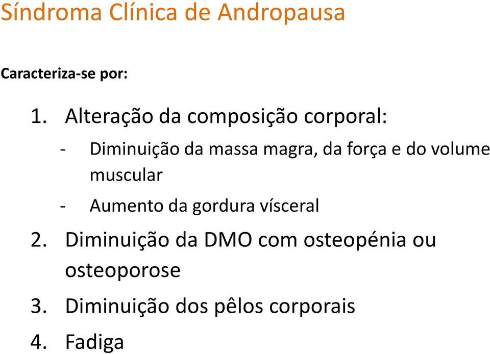 força e do volume muscular - Aumento da gordura vísceral 2.