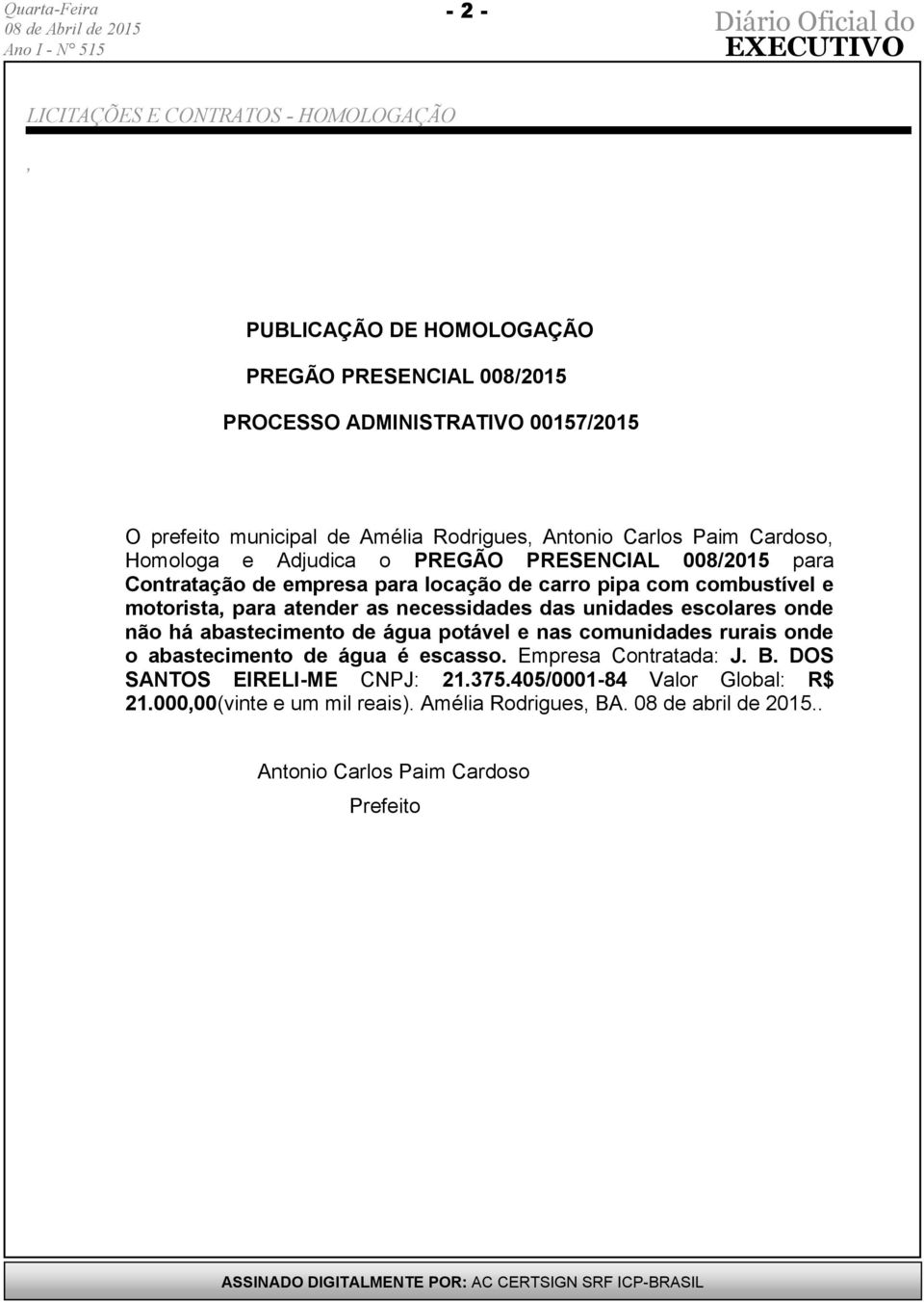 atender as necessidades das unidades escolares onde não há abastecimento de água potável e nas comunidades rurais onde o abastecimento de água é escasso.