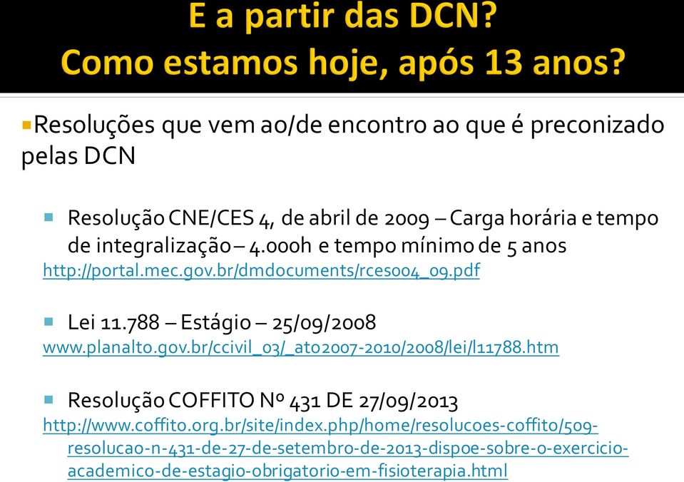 planalto.gov.br/ccivil_03/_ato2007-2010/2008/lei/l11788.htm Resolução COFFITO Nº 431 DE 27/09/2013 http://www.coffito.org.br/site/index.