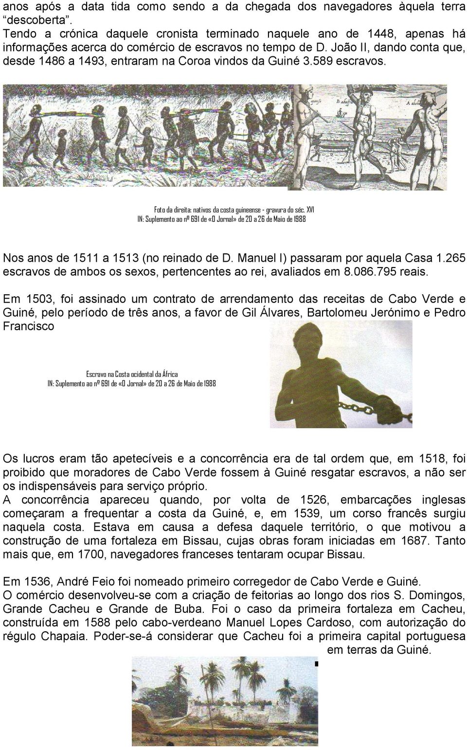 João II, dando conta que, desde 1486 a 1493, entraram na Coroa vindos da Guiné 3.589 escravos. Foto da direita: nativos da costa guineense - gravura do séc.