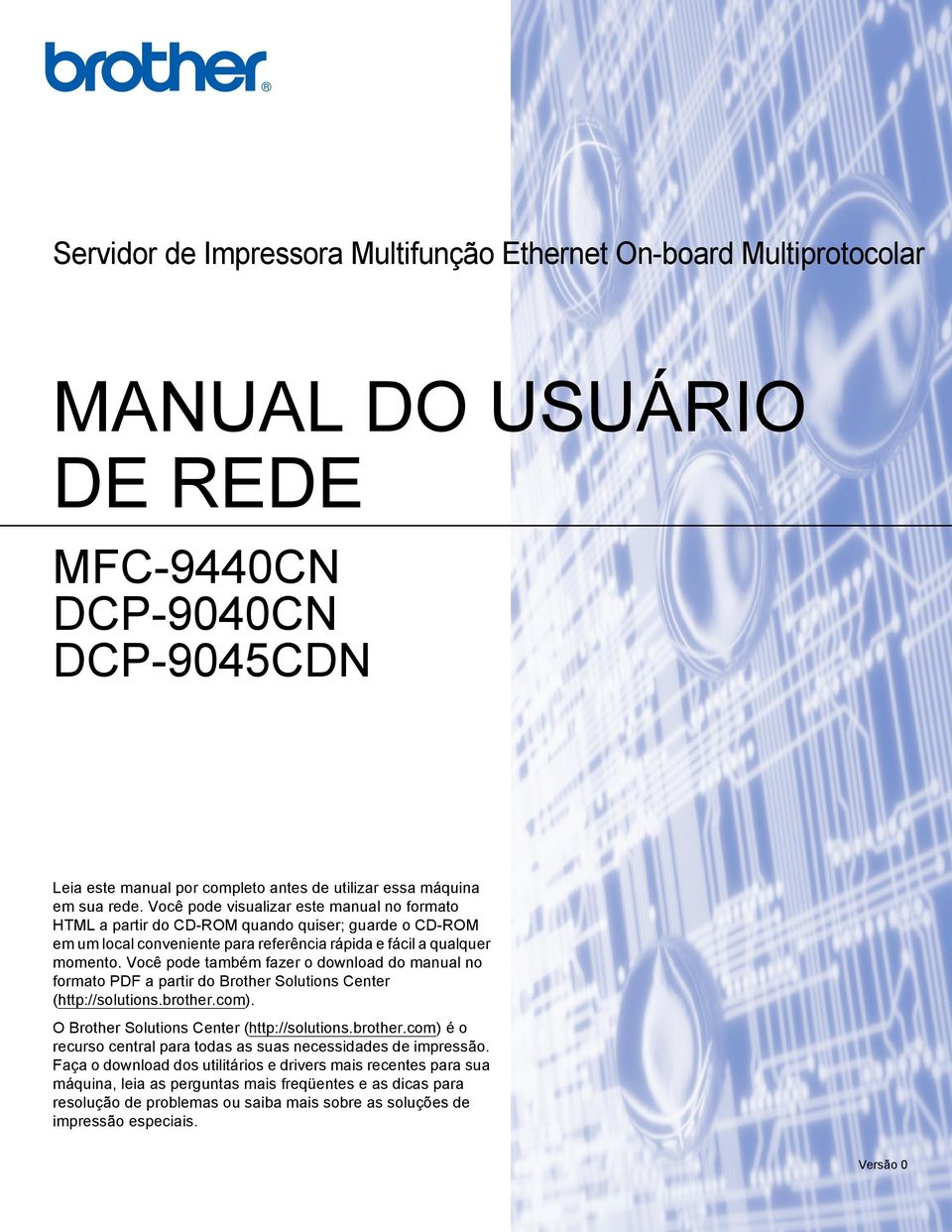 Você pode também fazer o download do manual no formato PDF a partir do Brother Solutions Center (http://solutions.brother.com). O Brother Solutions Center (http://solutions.brother.com) é o recurso central para todas as suas necessidades de impressão.