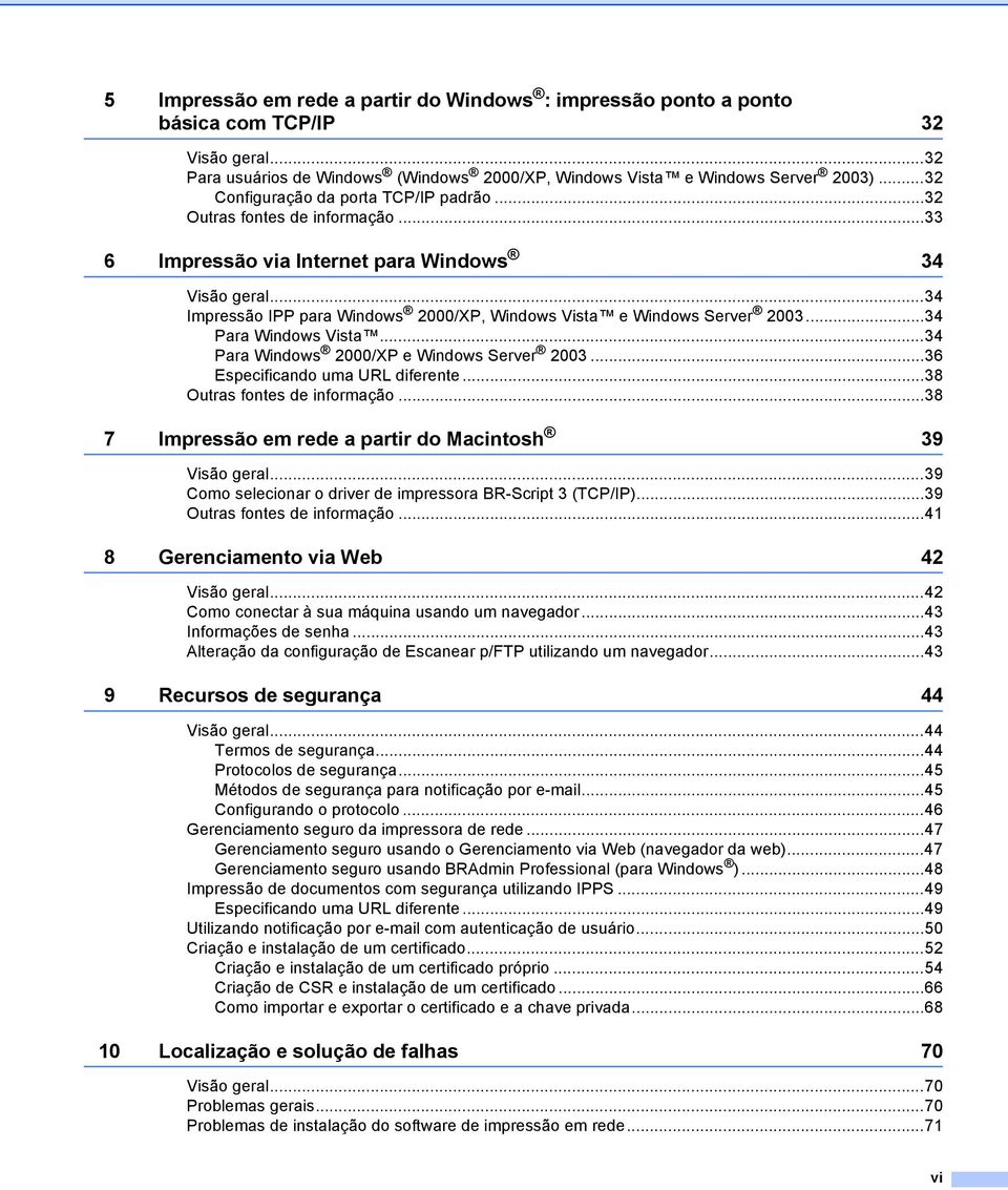 ..34 Impressão IPP para Windows 2000/XP, Windows Vista e Windows Server 2003...34 Para Windows Vista...34 Para Windows 2000/XP e Windows Server 2003...36 Especificando uma URL diferente.