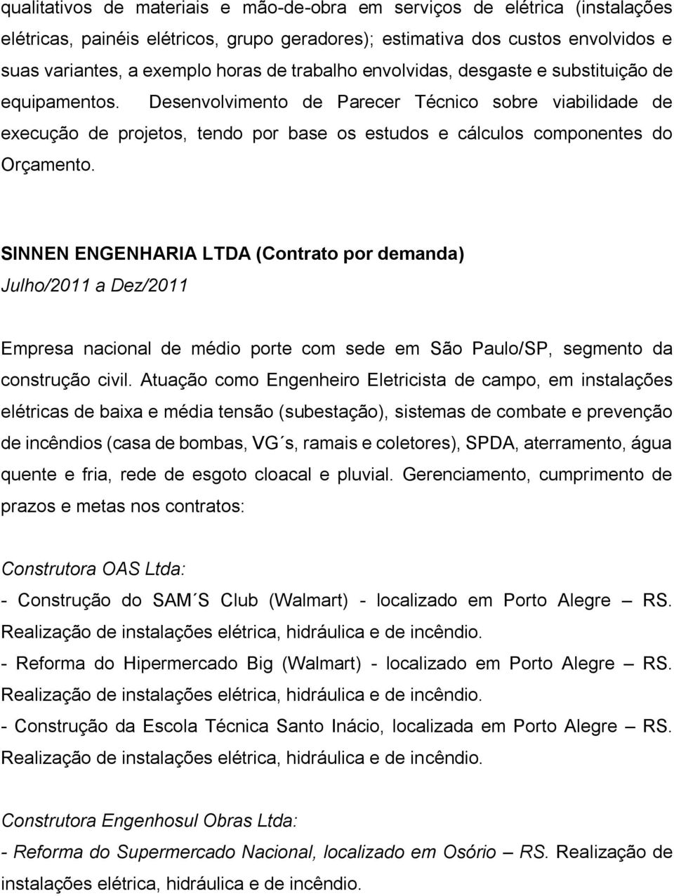 Desenvolvimento de Parecer Técnico sobre viabilidade de execução de projetos, tendo por base os estudos e cálculos componentes do Orçamento.