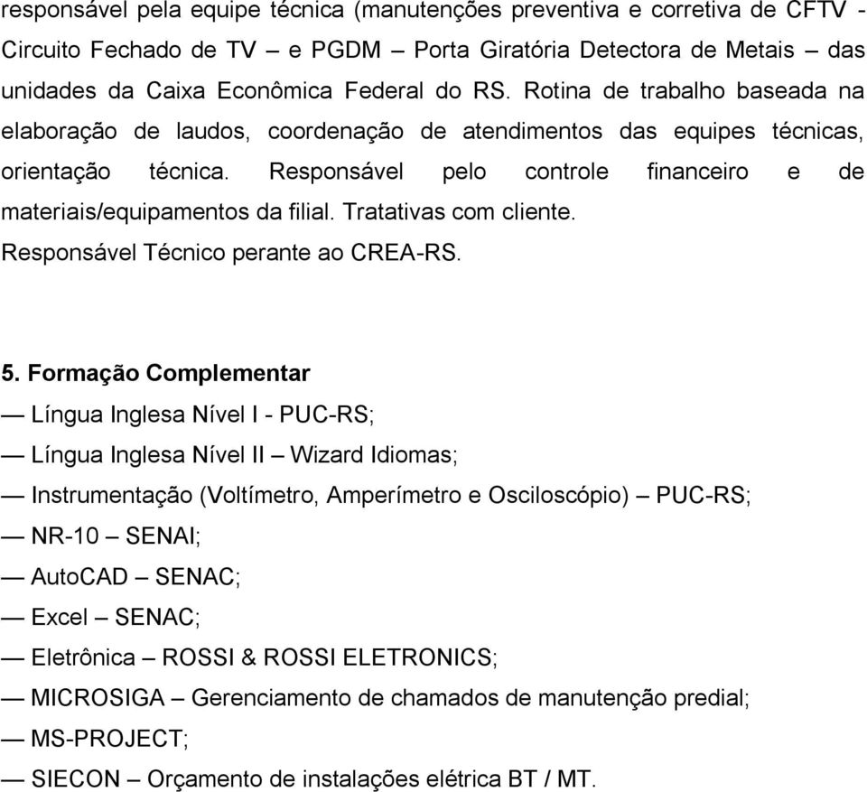 Tratativas com cliente. Responsável Técnico perante ao CREA-RS. 5.