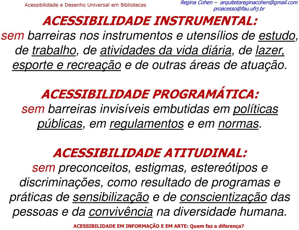 ACESSIBILIDADE PROGRAMÁTICA: sem barreiras invisíveis embutidas em políticas públicas, em regulamentos e em normas.