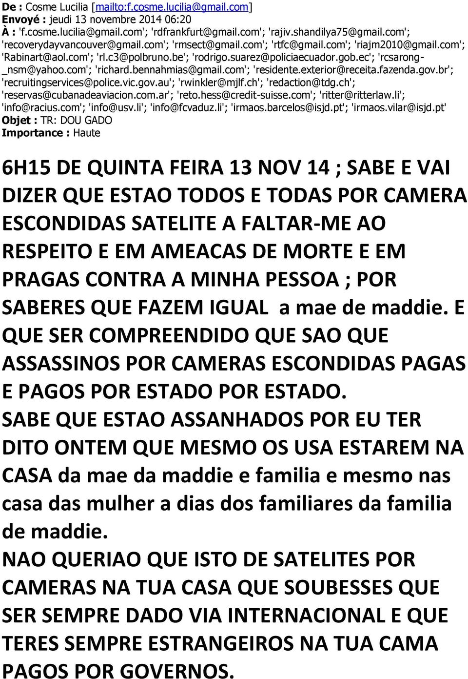 ec'; 'rcsarong- _nsm@yahoo.com'; 'richard.bennahmias@gmail.com'; 'residente.exterior@receita.fazenda.gov.br'; 'recruitingservices@police.vic.gov.au'; 'rwinkler@mjlf.ch'; 'redaction@tdg.