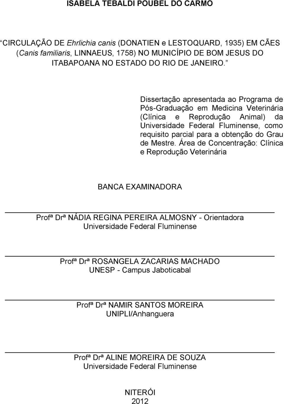 Dissertação apresentada ao Programa de Pós-Graduação em Medicina Veterinária (Clínica e Reprodução Animal) da Universidade Federal Fluminense, como requisito parcial para a obtenção do