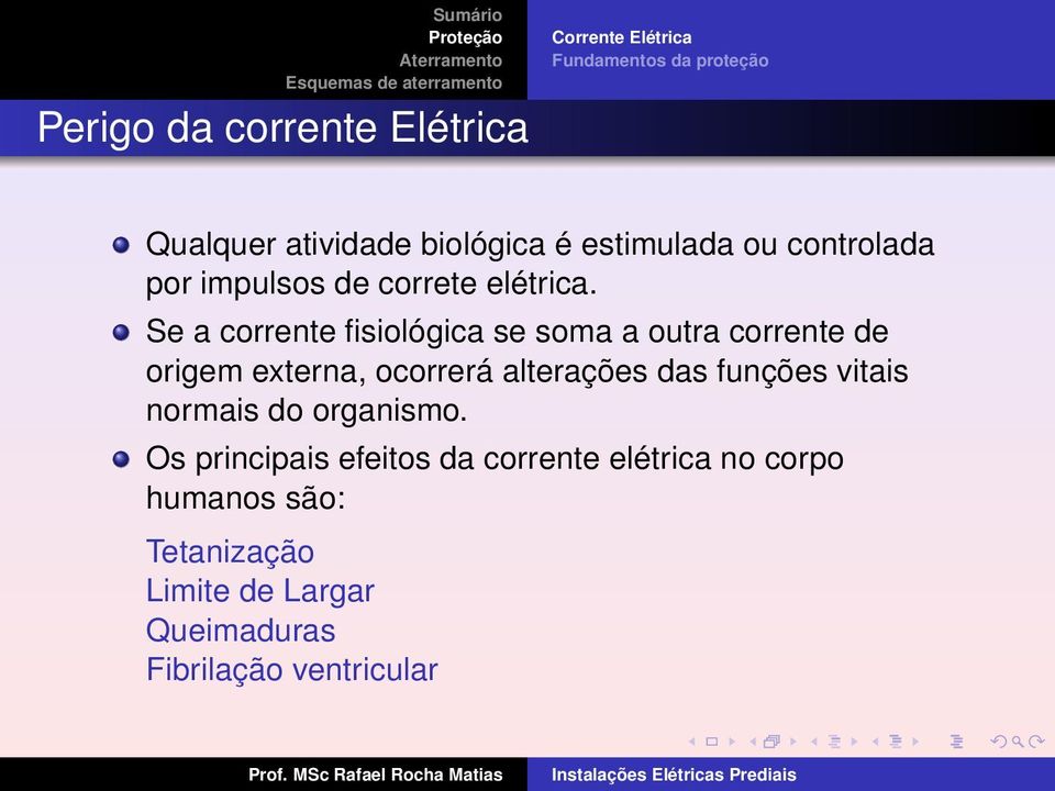 Se a corrente fisiológica se soma a outra corrente de origem externa, ocorrerá alterações das funções