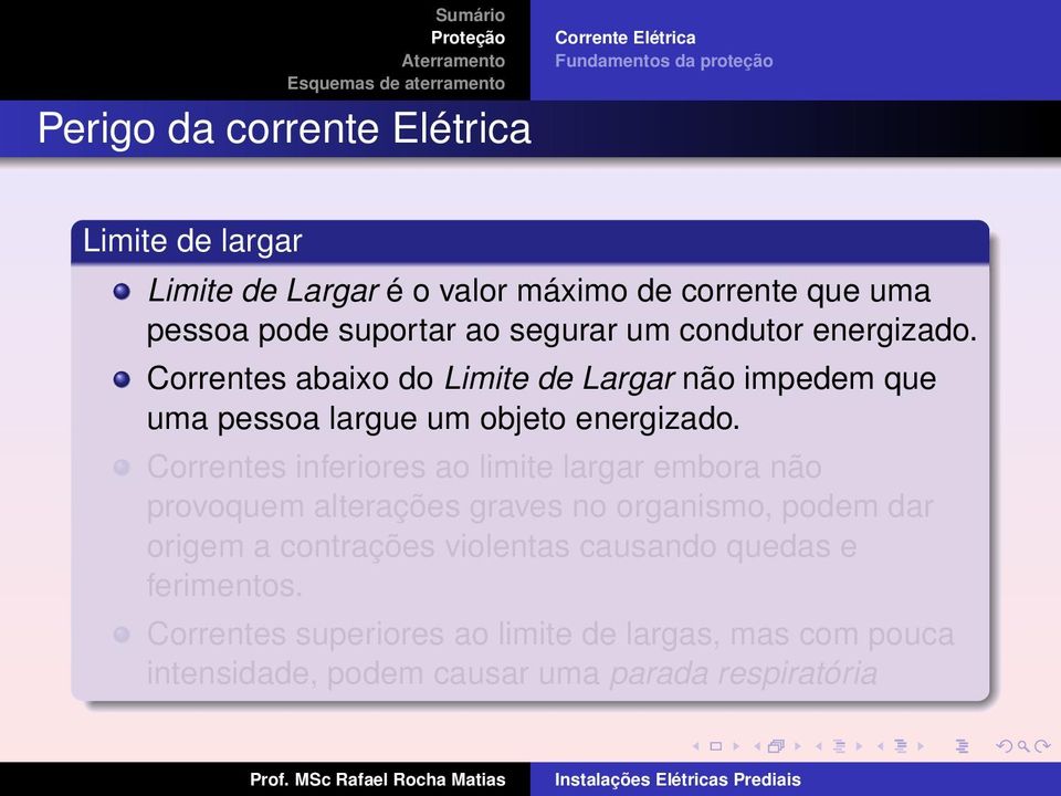 Correntes abaixo do Limite de Largar não impedem que uma pessoa largue um objeto energizado.