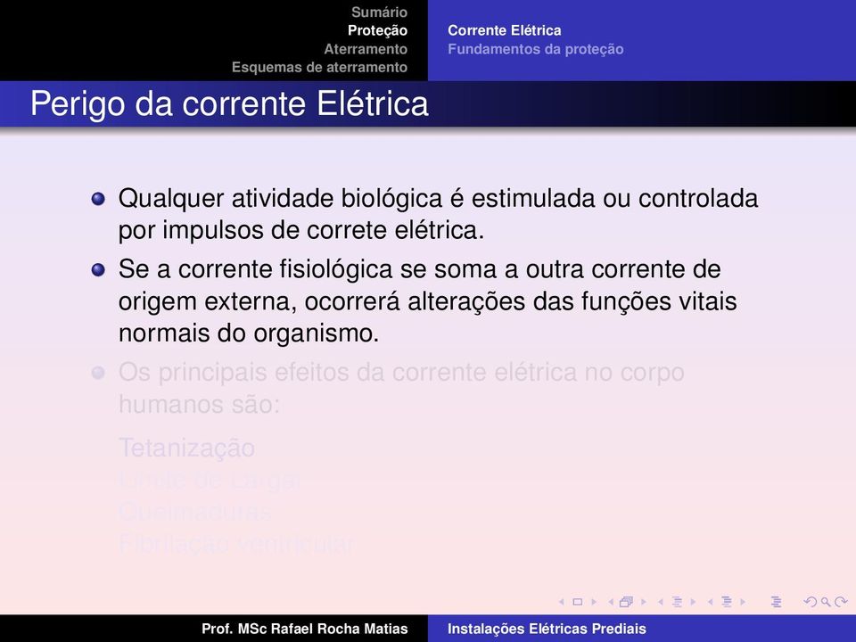 Se a corrente fisiológica se soma a outra corrente de origem externa, ocorrerá alterações das funções