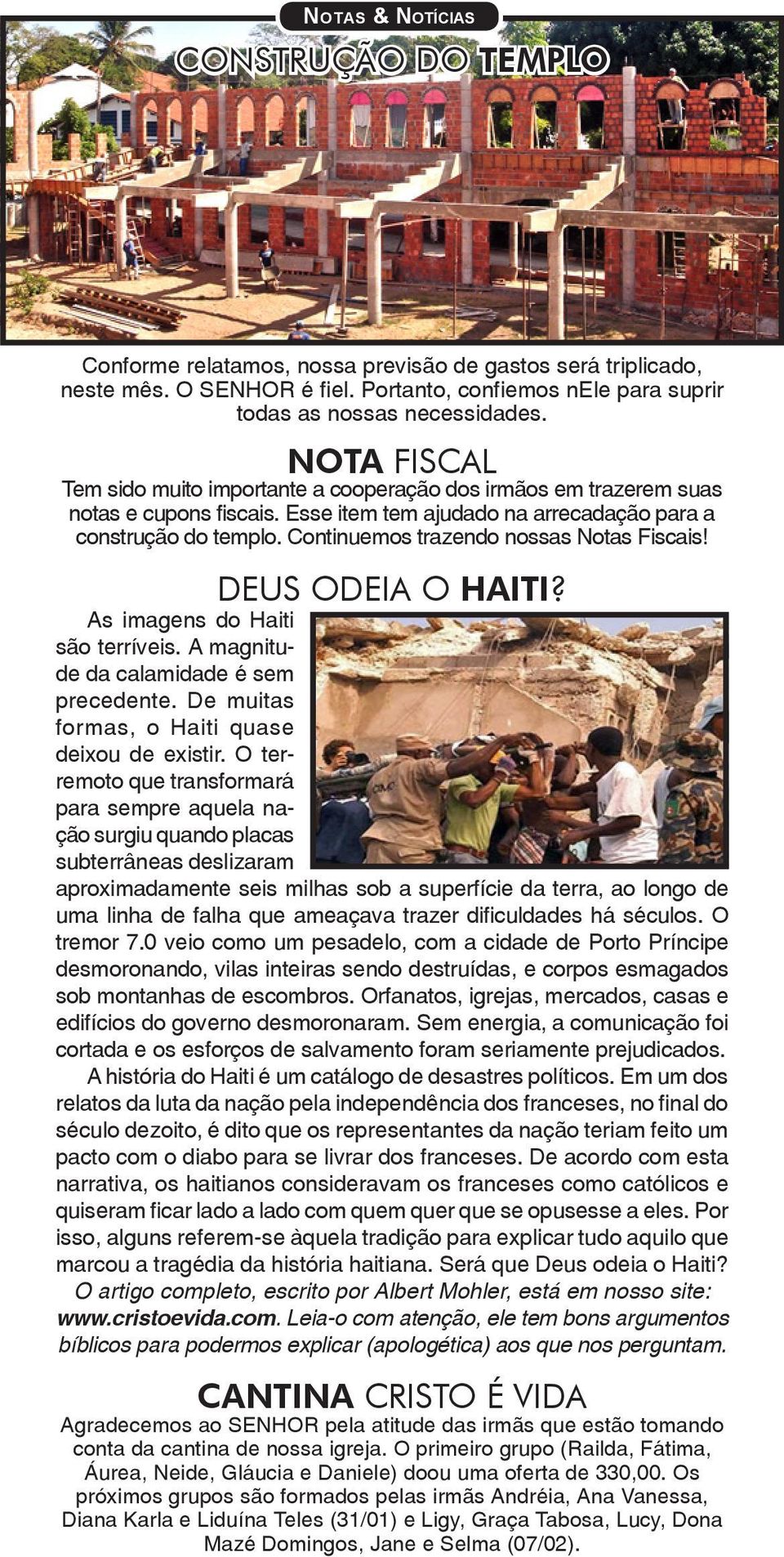 Continuemos trazendo nossas Notas Fiscais! DEUS ODEIA O HAITI? As imagens do Haiti são terríveis. A magnitude da calamidade é sem precedente. De muitas formas, o Haiti quase deixou de existir.