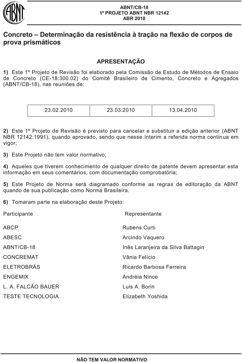 2010 2) Este 1º Projeto de Revisão é previsto para cancelar e substituir a edição anterior (ABNT NBR 12142:1991), quando aprovado, sendo que nesse ínterim a referida norma continua em vigor; 3) Este