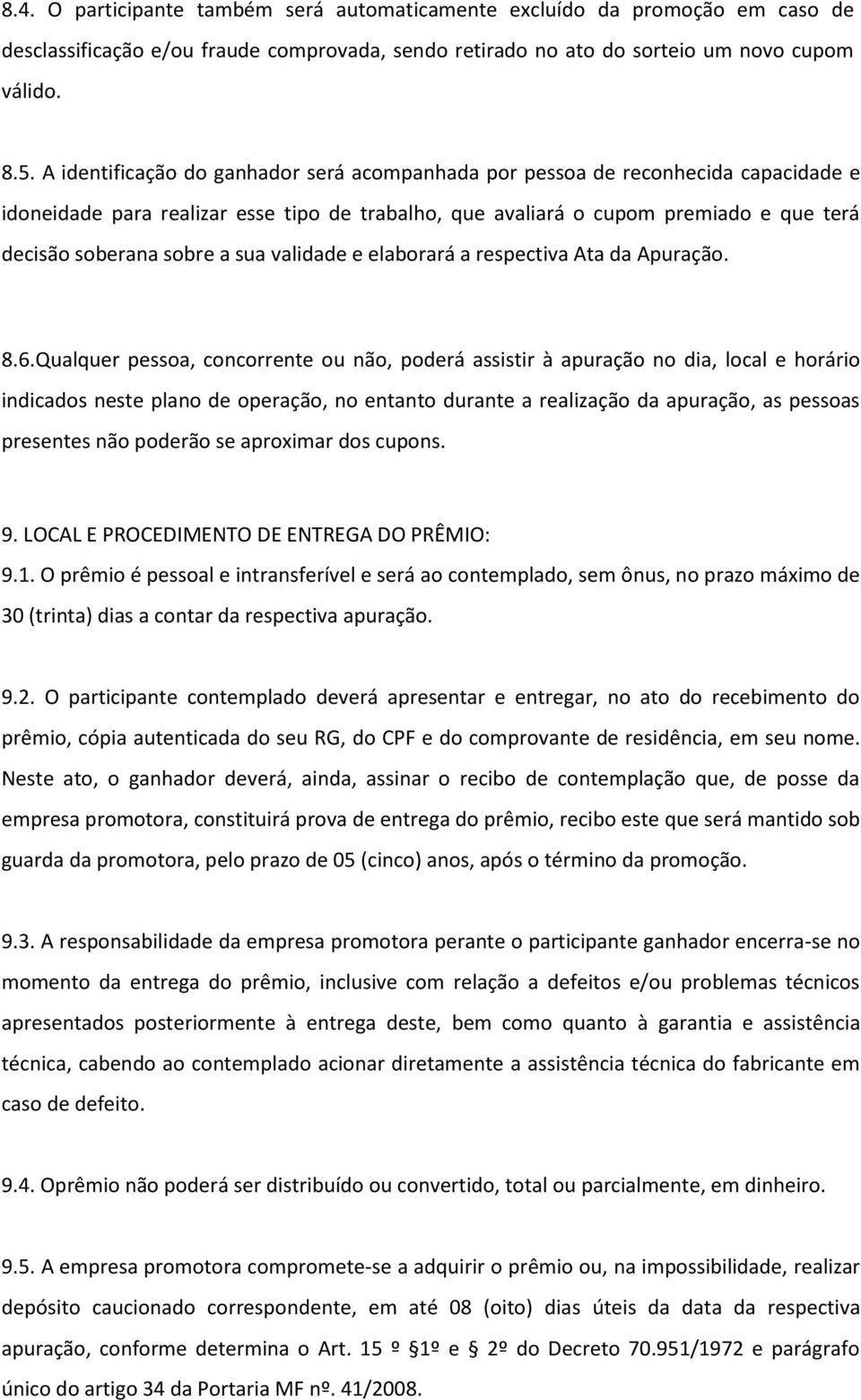 sua validade e elaborará a respectiva Ata da Apuração. 8.6.