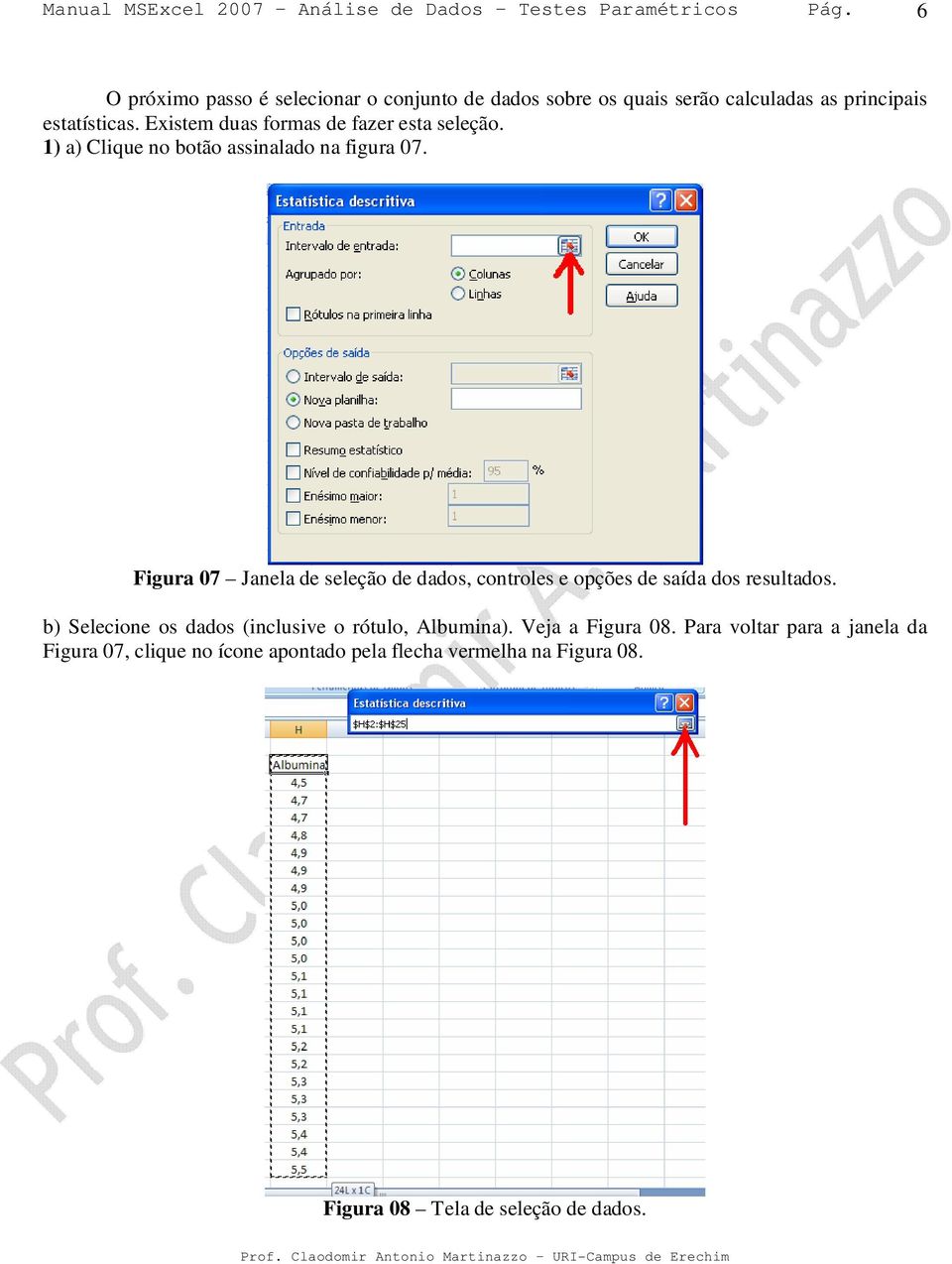 Figura 07 Janela de seleção de dados, controles e opções de saída dos resultados.