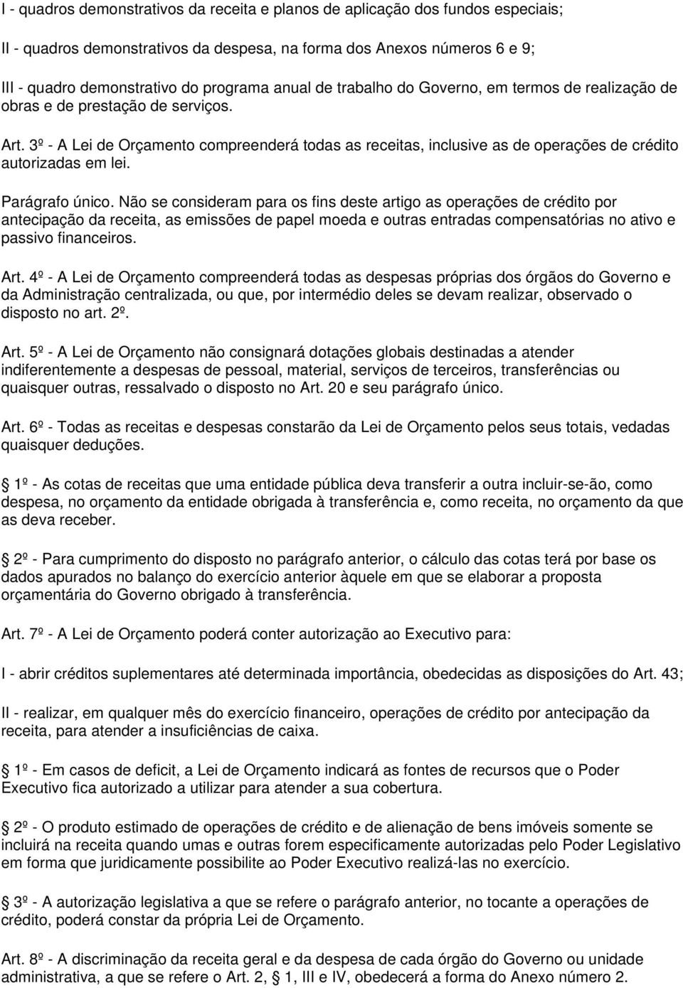 3º - A Lei de Orçamento compreenderá todas as receitas, inclusive as de operações de crédito autorizadas em lei. Parágrafo único.