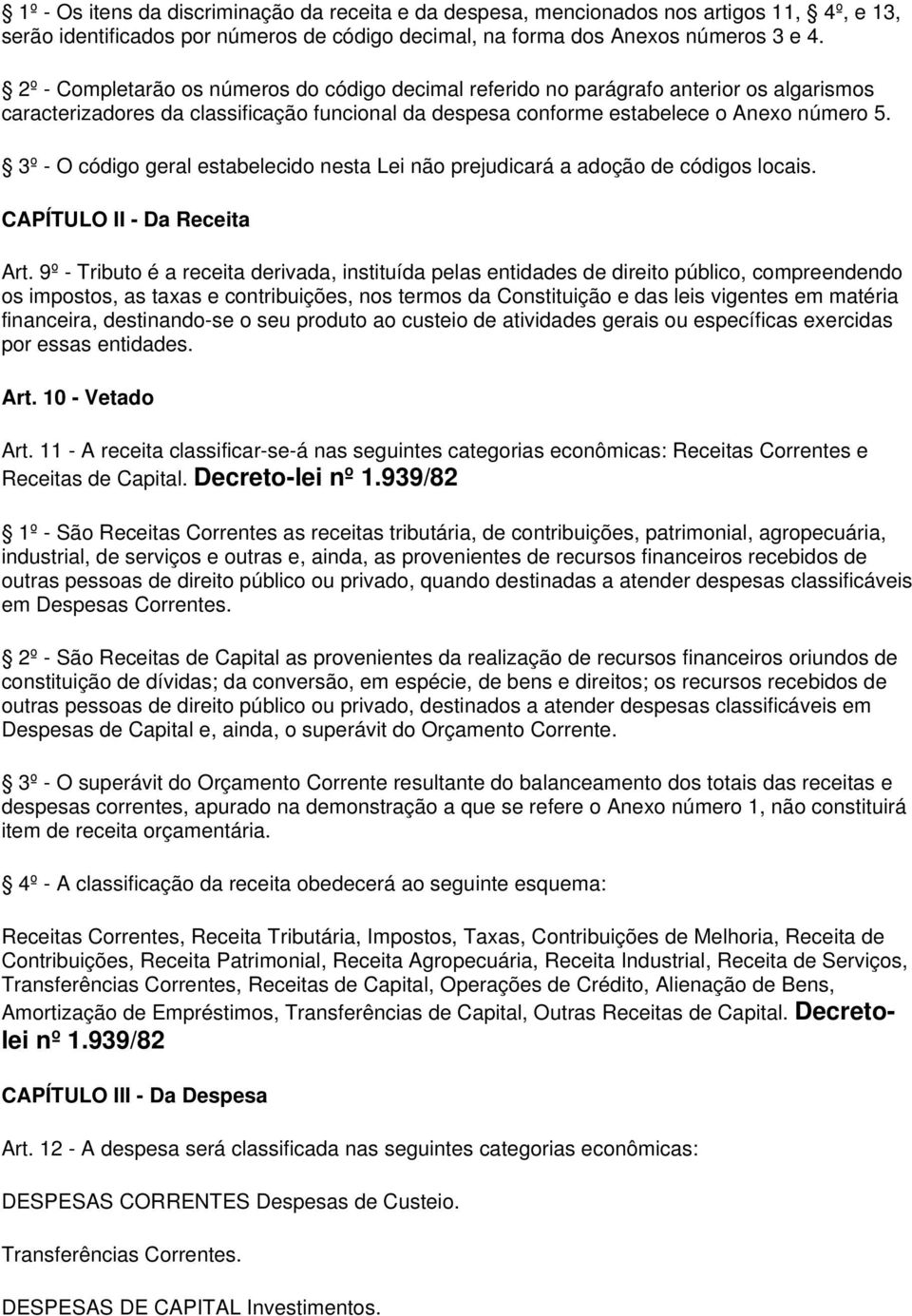 3º - O código geral estabelecido nesta Lei não prejudicará a adoção de códigos locais. CAPÍTULO II - Da Receita Art.