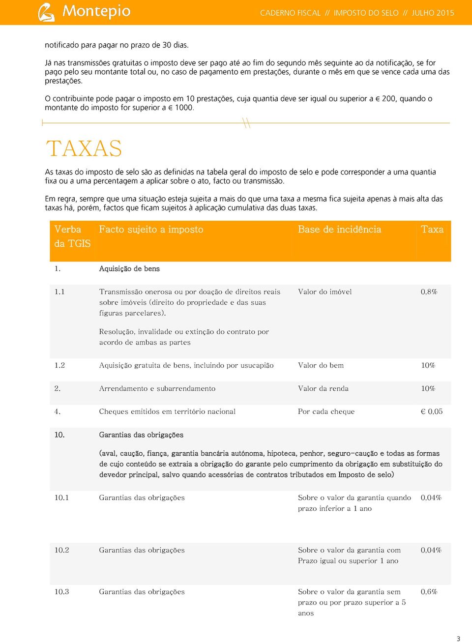 Valor do imóvel 0,8% Resolução, invalidade ou extinção do contrato por acordo de ambas as partes 1.2 Aquisição gratuita de bens, incluindo por usucapião Valor do bem 10% (%) 2.