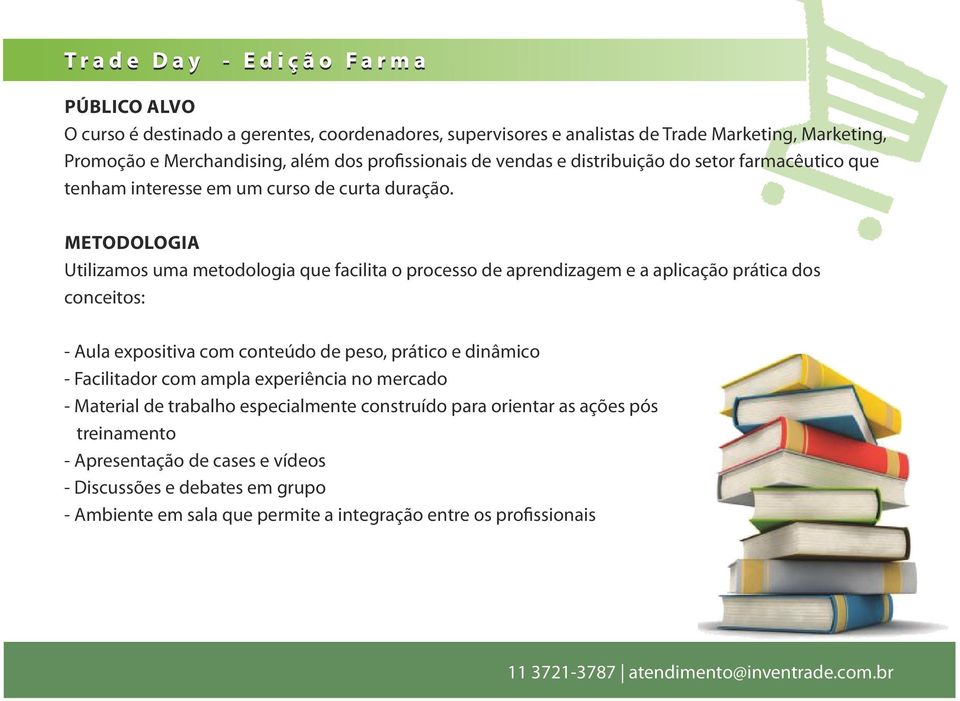 METODOLOGIA Utilizamos uma metodologia que facilita o processo de aprendizagem e a aplicação prática dos conceitos: - Aula expositiva com conteúdo de peso, prático e dinâmico