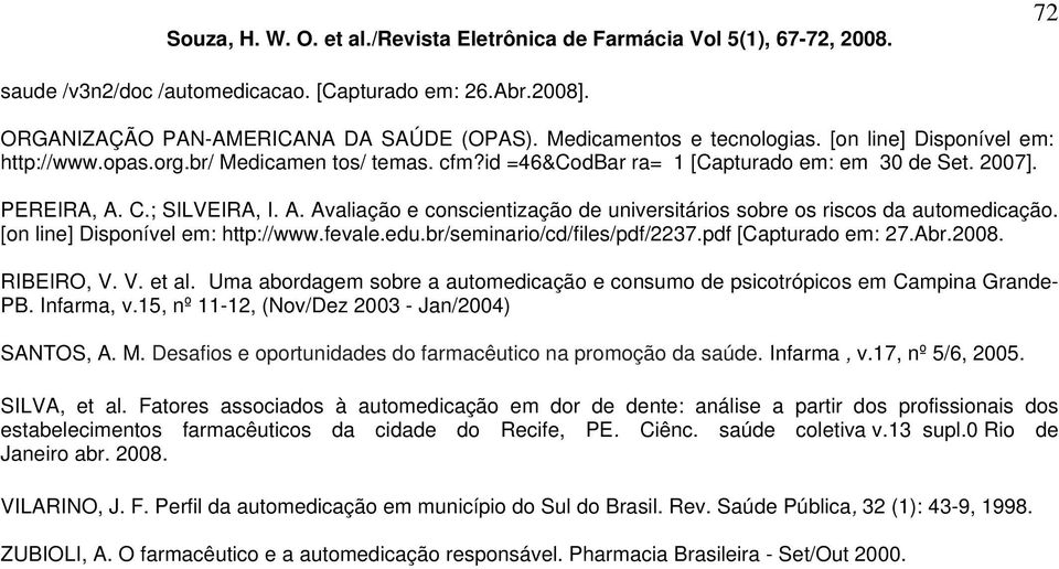 [on line] Disponível em: http://www.fevale.edu.br/seminario/cd/files/pdf/2237.pdf [Capturado em: 27.Abr.2008. RIBEIRO, V. V. et al.