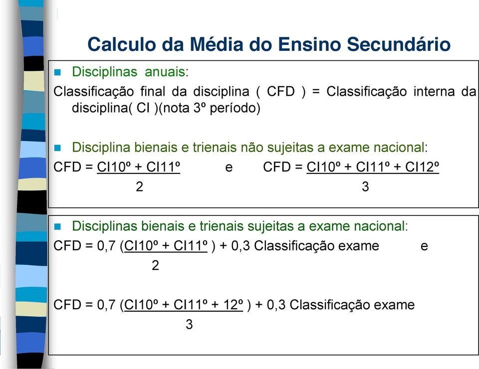 nacional: CFD = CI10º + CI11º e CFD = CI10º + CI11º + CI12º 2 3 Disciplinas bienais e trienais sujeitas a exame
