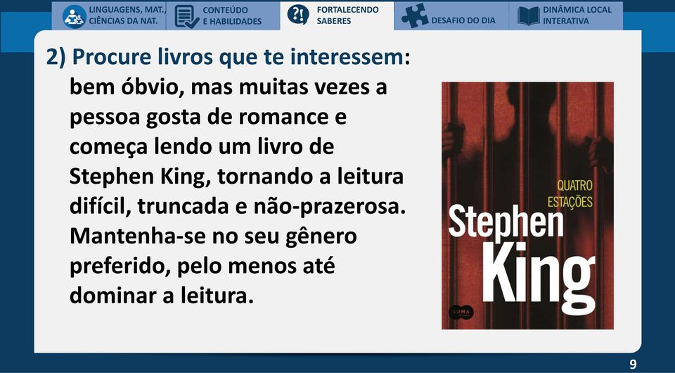 gosta de romance e começa lendo um livro de Stephen King, tornando a leitura difícil,