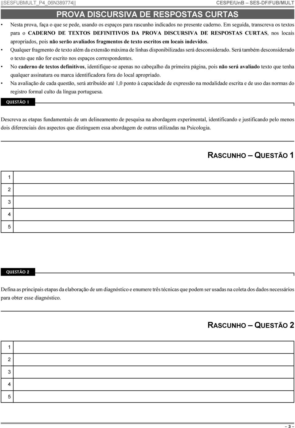 indevidos. Qualquer fragmento de texto além da extensão máxima de linhas disponibilizadas será desconsiderado. Será também desconsiderado o texto que não for escrito nos espaços correspondentes.