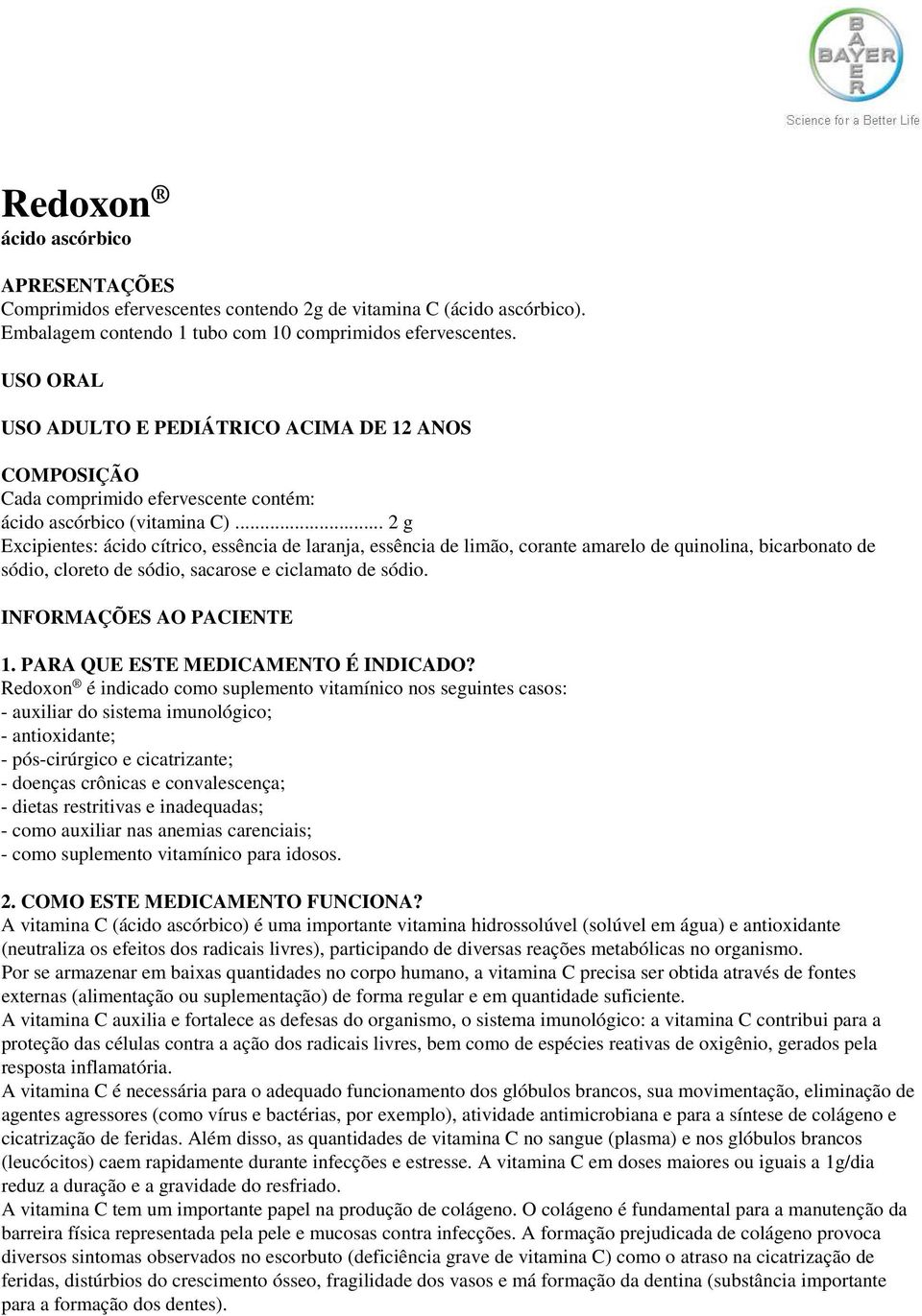 .. 2 g Excipientes: ácido cítrico, essência de laranja, essência de limão, corante amarelo de quinolina, bicarbonato de sódio, cloreto de sódio, sacarose e ciclamato de sódio.