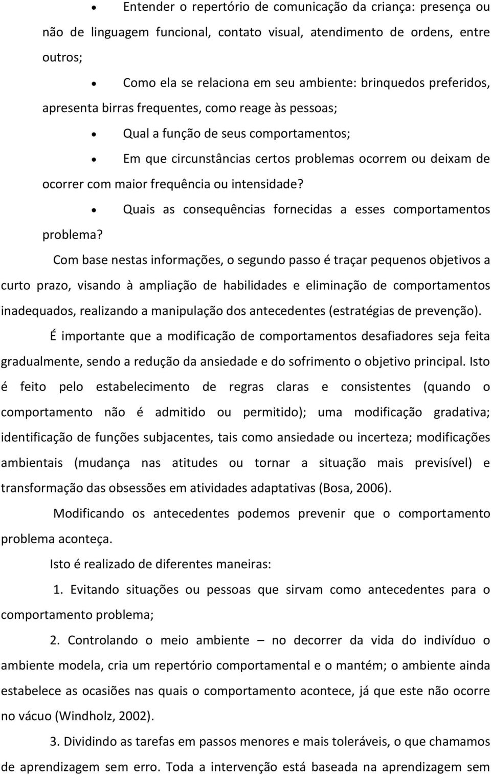 intensidade? Quais as consequências fornecidas a esses comportamentos problema?