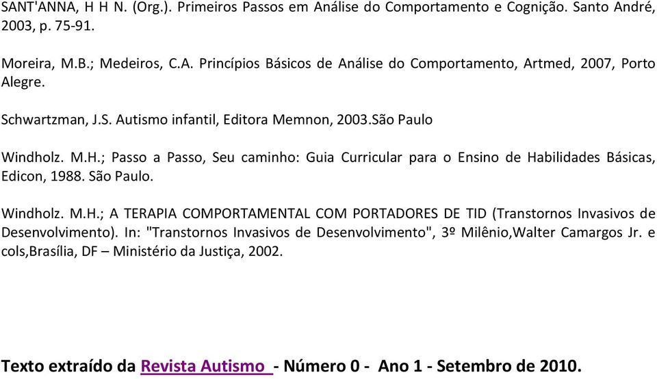 São Paulo. Windholz. M.H.; A TERAPIA COMPORTAMENTAL COM PORTADORES DE TID (Transtornos Invasivos de Desenvolvimento).