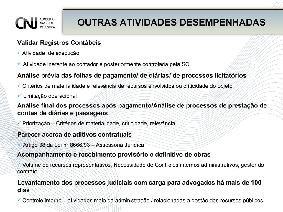 final dos processos após pagamento/análise de processos de prestação de contas de diárias e passagens Priorização Critérios de materialidade, criticidade, relevância Parecer acerca de aditivos