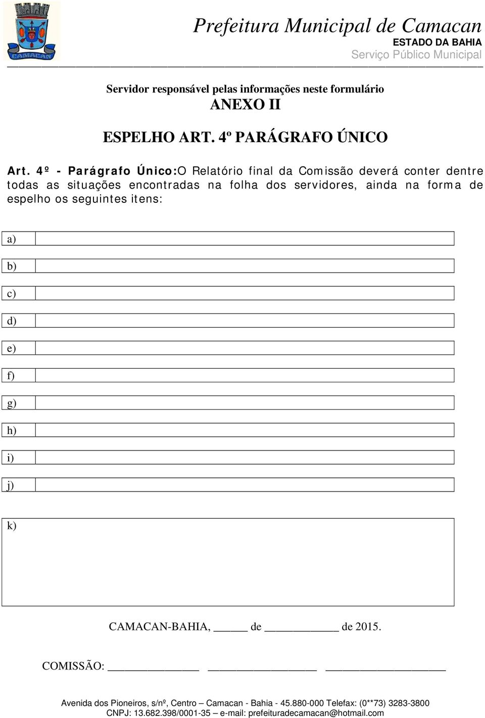 4º - Parágrafo Único:O Relatório final da Comissão deverá conter dentre todas as