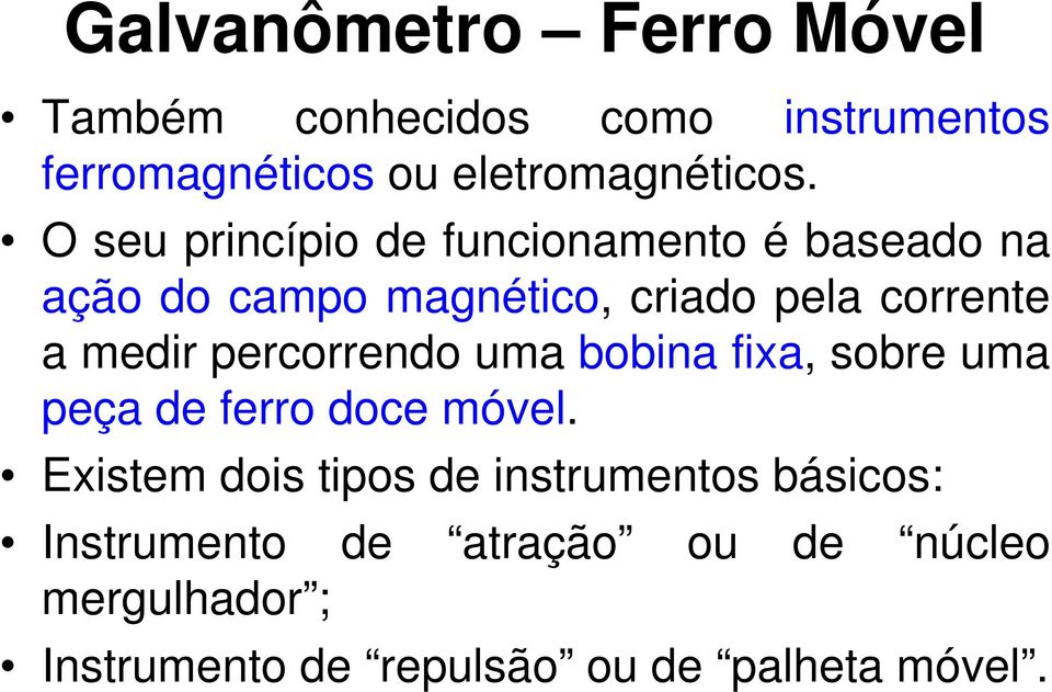 percorrendo uma bobina fixa, sobre uma peça de ferro doce móvel.